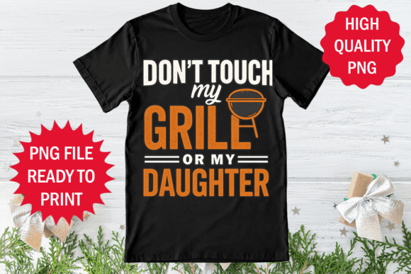 Don't Touch My Grill or My Daughter Graphics
