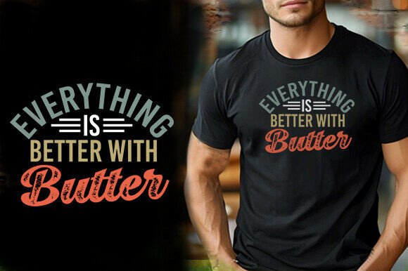 Everything is Better with Butter T-Shirt Graphics