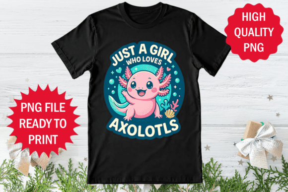 Just a Girl Who Loves Axolotl Shirt Art: Graphics & Freebies
