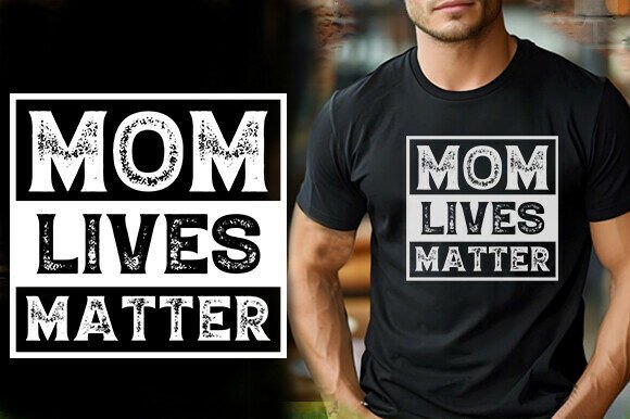 MOM LIVES MATTER TSHIRT DESIGN