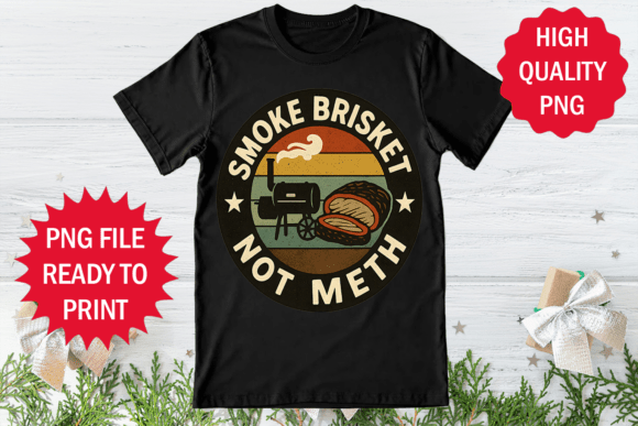Smoke Brisket Not Meth Bbq Design Png: Graphics for Real Projects