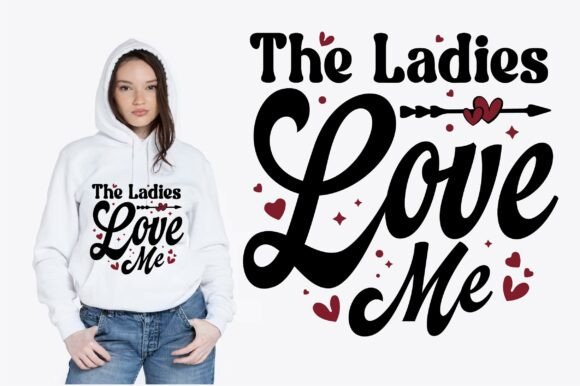 The Ladies Love Me Valentine Design